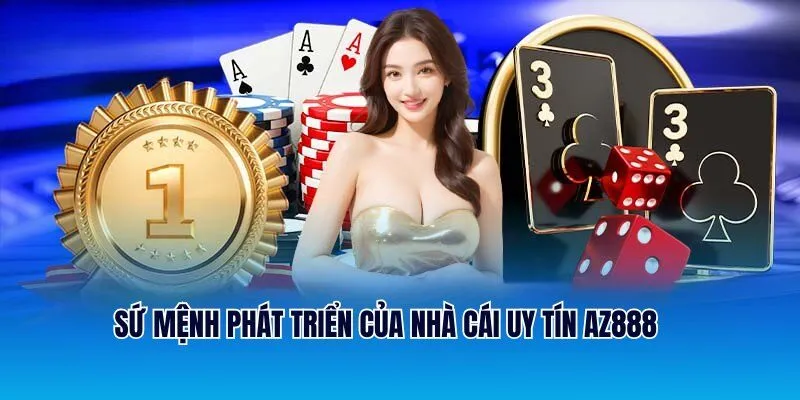Sứ mệnh phát triển của nhà cái uy tín AZ888