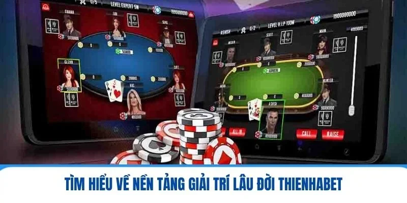 Tìm hiểu về nền tảng giải trí lâu đời Thienhabet