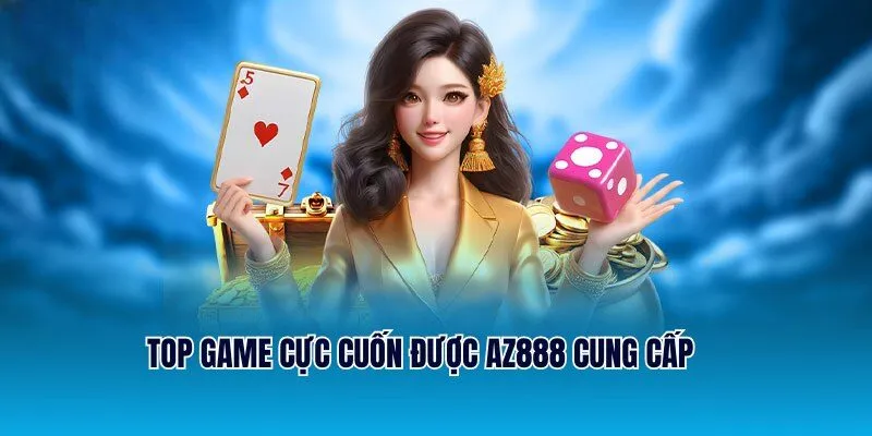 Top game cực cuốn được AZ888 cung cấp